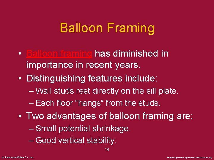 Balloon Framing • Balloon framing has diminished in importance in recent years. • Distinguishing