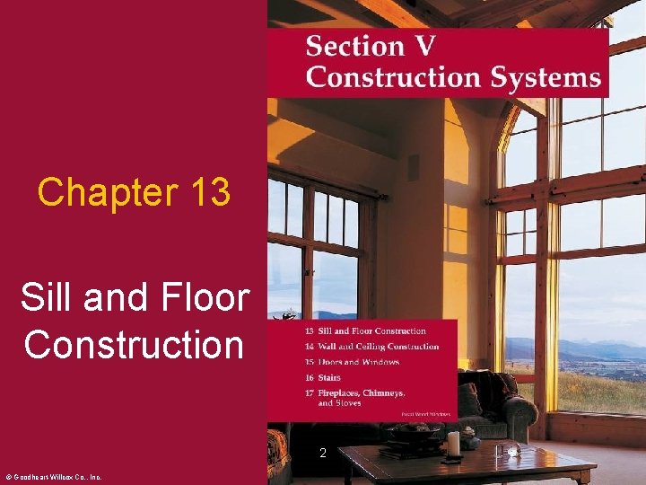 Chapter 13 Sill and Floor Construction 2 © Goodheart-Willcox Co. , Inc. Permission granted