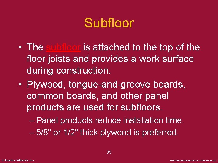 Subfloor • The subfloor is attached to the top of the floor joists and