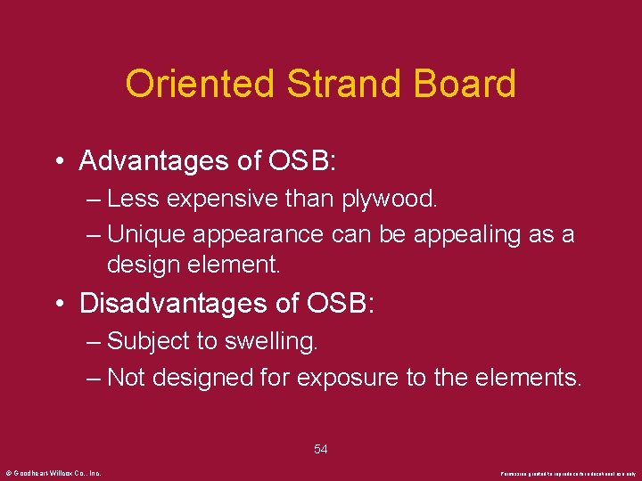 Oriented Strand Board • Advantages of OSB: – Less expensive than plywood. – Unique
