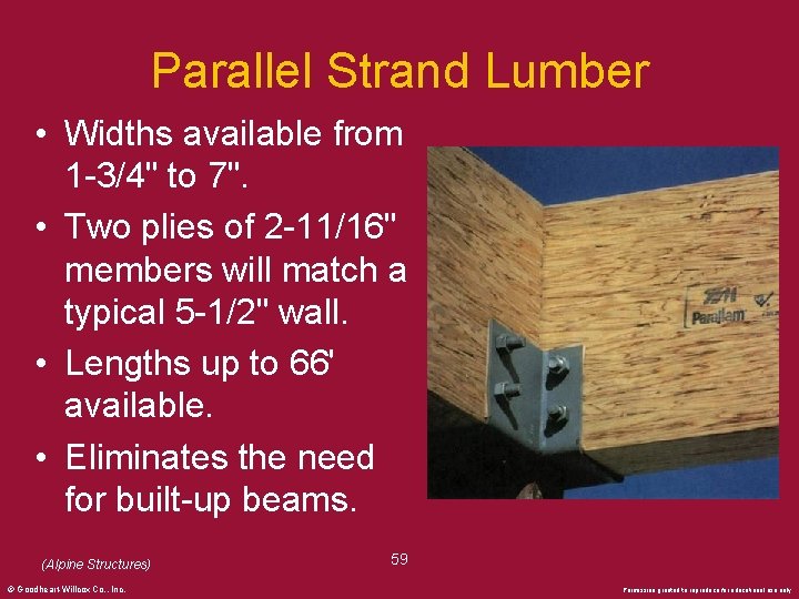 Parallel Strand Lumber • Widths available from 1 -3/4" to 7". • Two plies