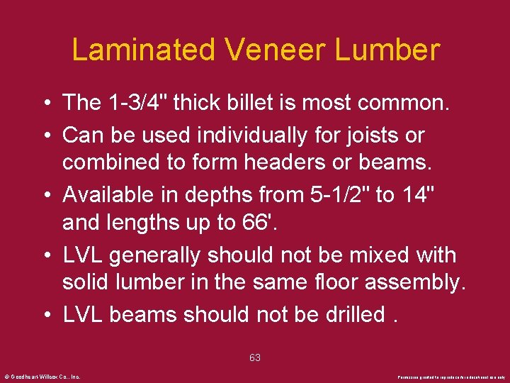 Laminated Veneer Lumber • The 1 -3/4" thick billet is most common. • Can