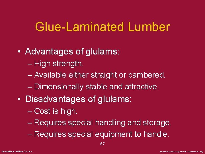 Glue-Laminated Lumber • Advantages of glulams: – High strength. – Available either straight or