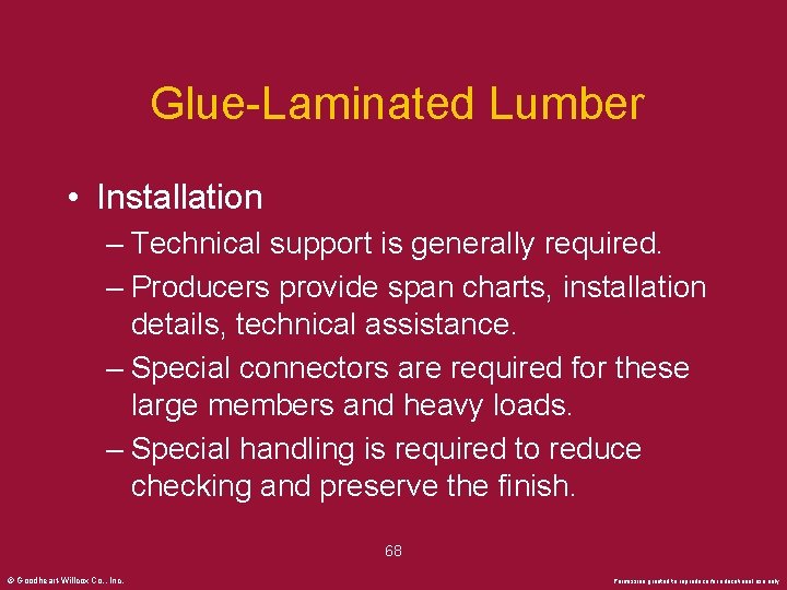 Glue-Laminated Lumber • Installation – Technical support is generally required. – Producers provide span