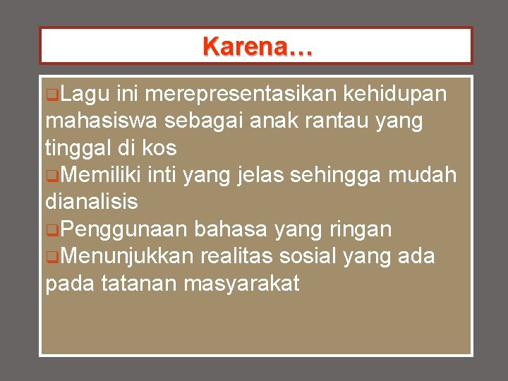 Karena… q. Lagu ini merepresentasikan kehidupan mahasiswa sebagai anak rantau yang tinggal di kos