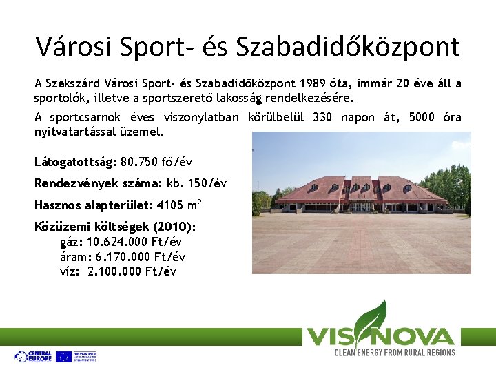 Városi Sport- és Szabadidőközpont A Szekszárd Városi Sport- és Szabadidőközpont 1989 óta, immár 20