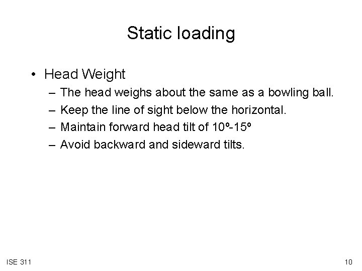 Static loading • Head Weight – – ISE 311 The head weighs about the