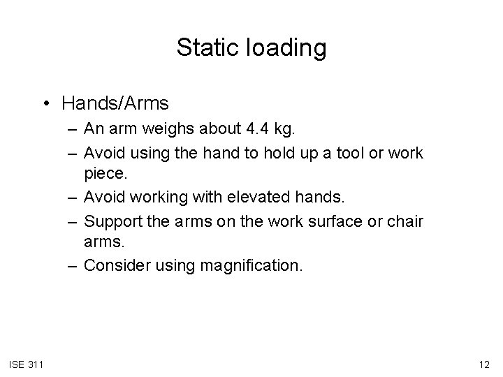 Static loading • Hands/Arms – An arm weighs about 4. 4 kg. – Avoid
