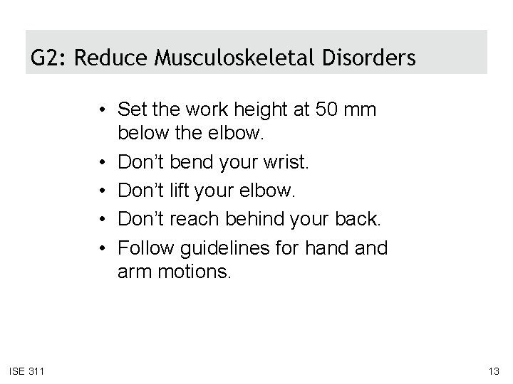 G 2: Reduce Musculoskeletal Disorders • Set the work height at 50 mm below