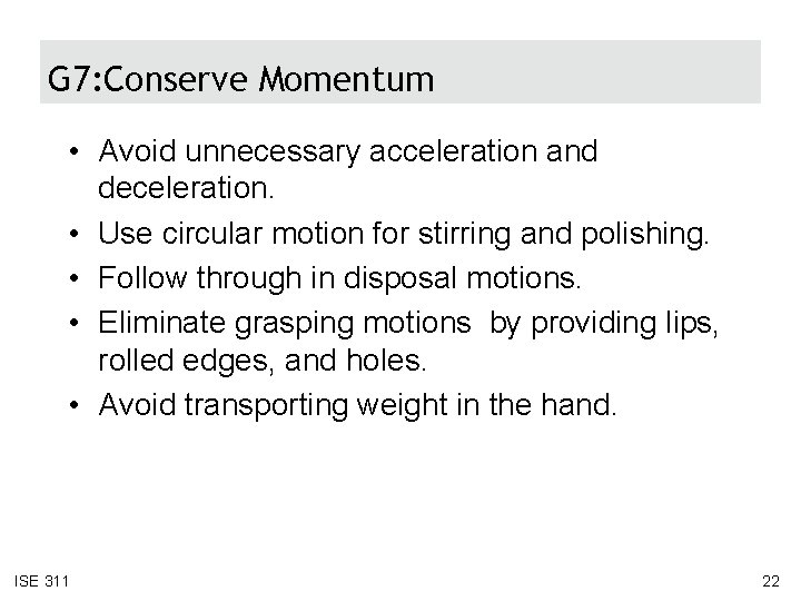 G 7: Conserve Momentum • Avoid unnecessary acceleration and deceleration. • Use circular motion