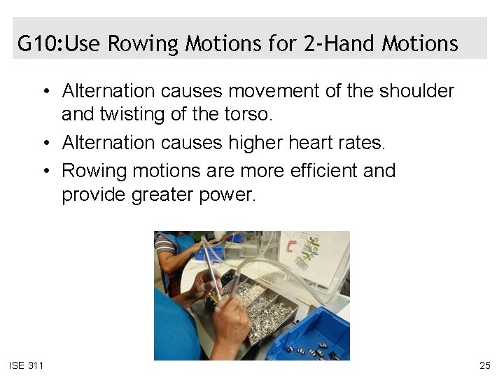 G 10: Use Rowing Motions for 2 -Hand Motions • Alternation causes movement of