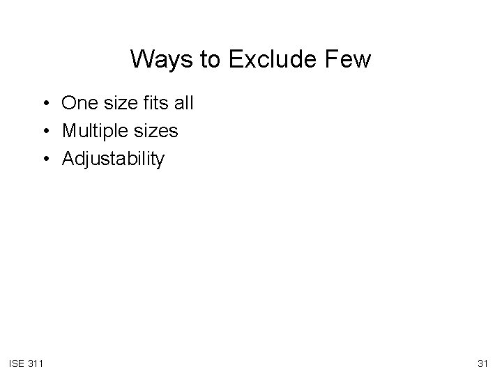 Ways to Exclude Few • One size fits all • Multiple sizes • Adjustability