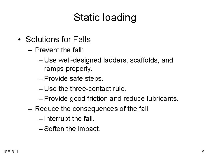 Static loading • Solutions for Falls – Prevent the fall: – Use well-designed ladders,