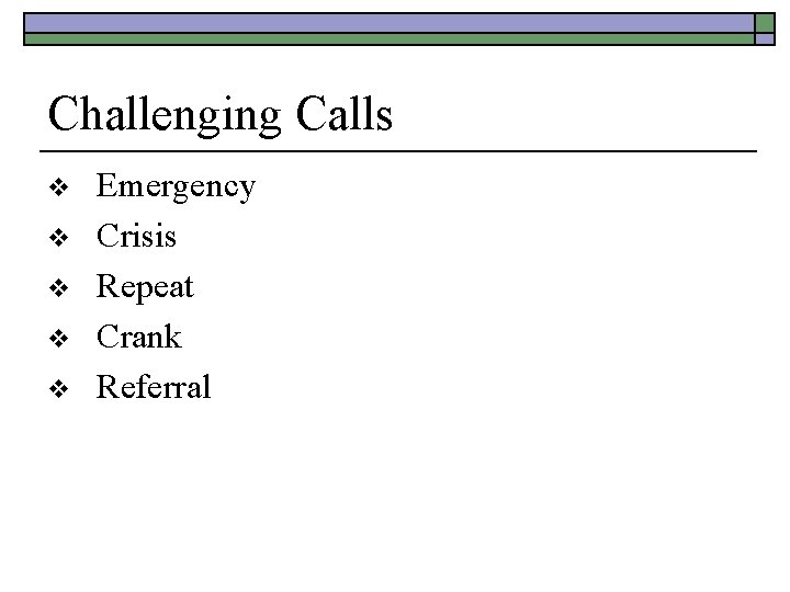 Challenging Calls v v v Emergency Crisis Repeat Crank Referral 