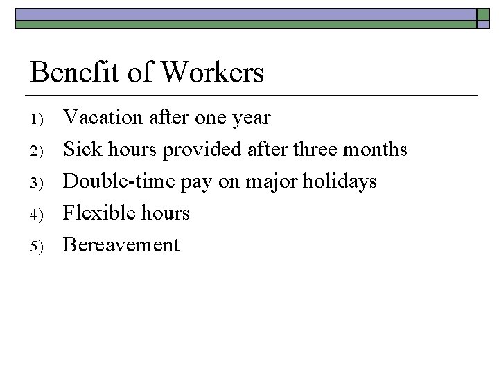 Benefit of Workers 1) 2) 3) 4) 5) Vacation after one year Sick hours