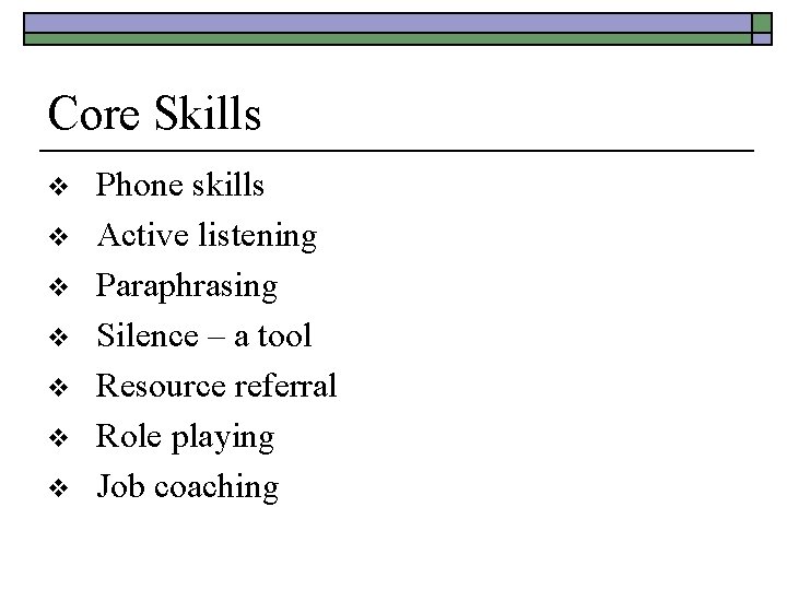 Core Skills v v v v Phone skills Active listening Paraphrasing Silence – a