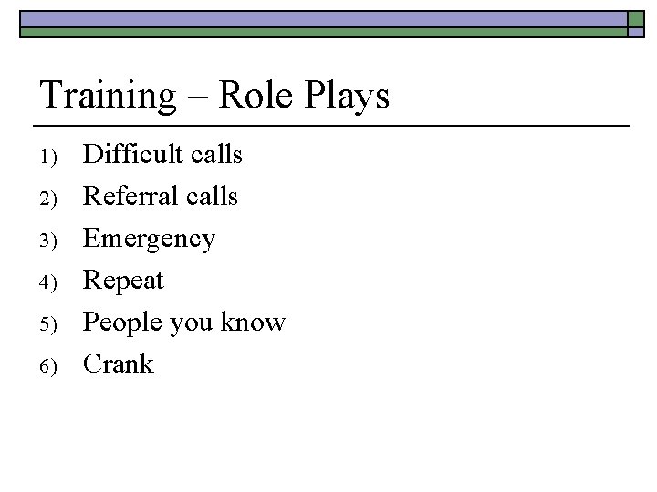 Training – Role Plays 1) 2) 3) 4) 5) 6) Difficult calls Referral calls