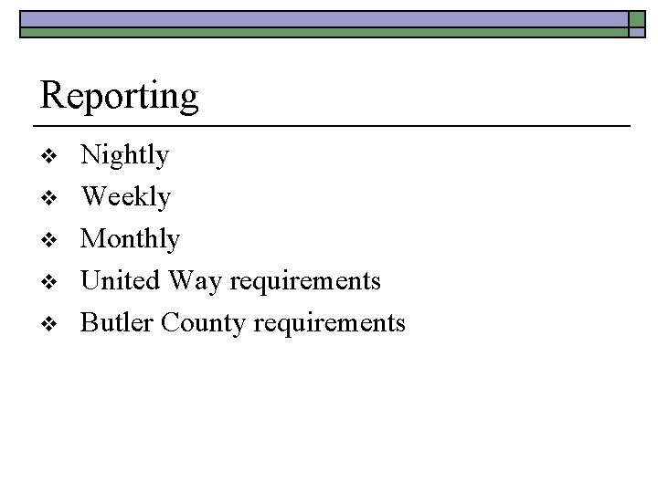 Reporting v v v Nightly Weekly Monthly United Way requirements Butler County requirements 