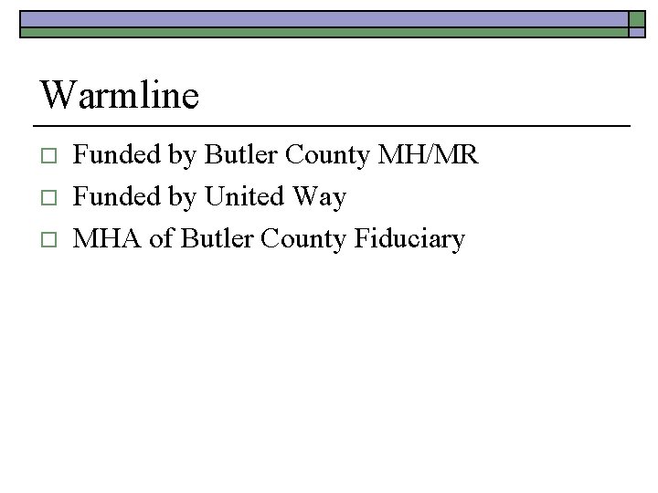 Warmline o o o Funded by Butler County MH/MR Funded by United Way MHA