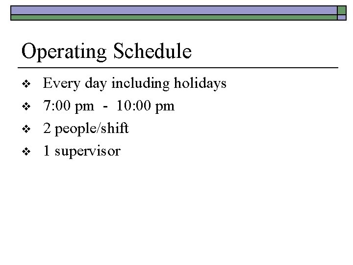Operating Schedule v v Every day including holidays 7: 00 pm - 10: 00