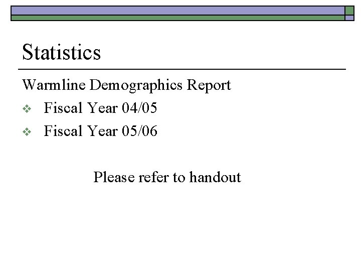 Statistics Warmline Demographics Report v Fiscal Year 04/05 v Fiscal Year 05/06 Please refer