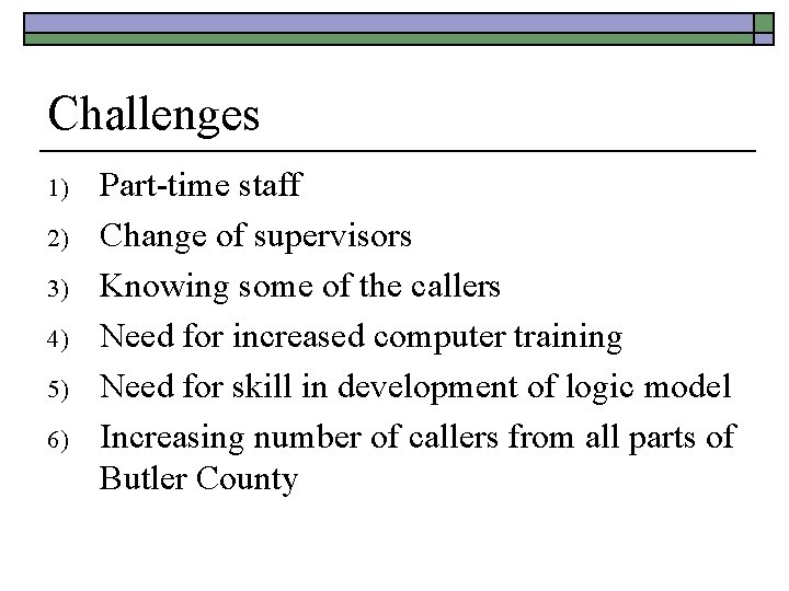 Challenges 1) 2) 3) 4) 5) 6) Part-time staff Change of supervisors Knowing some