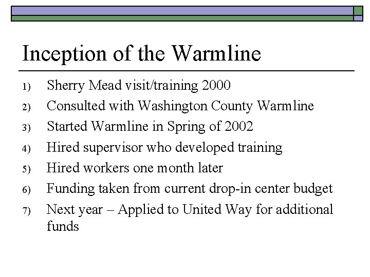 Inception of the Warmline 1) 2) 3) 4) 5) 6) 7) Sherry Mead visit/training