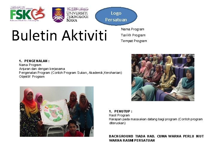 Logo Persatuan Buletin Aktiviti Nama Program Tarikh Program Tempat Program 1. PENGENALAN : Nama