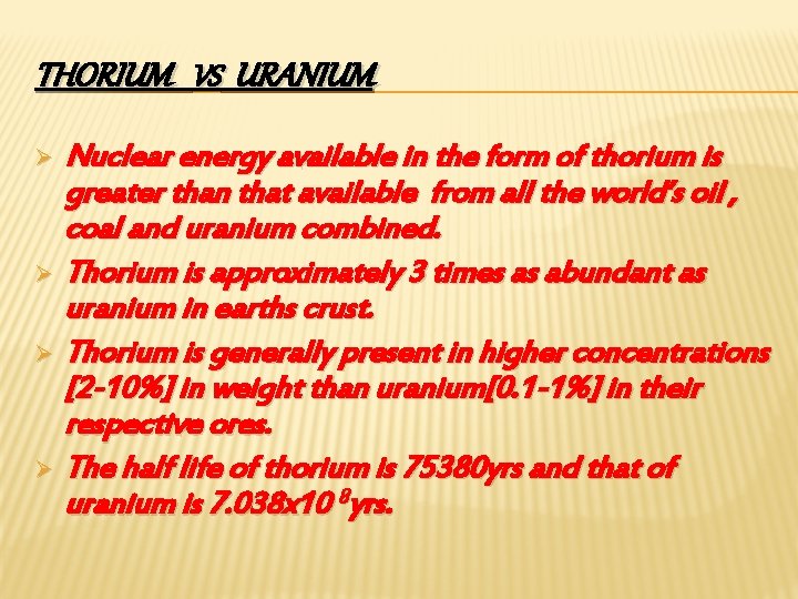 THORIUM VS URANIUM Nuclear energy available in the form of thorium is greater than