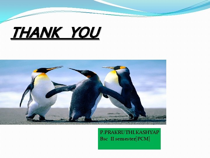 THANK YOU P. PRAKRUTHI. KASHYAP Bsc II semester[PCM] 