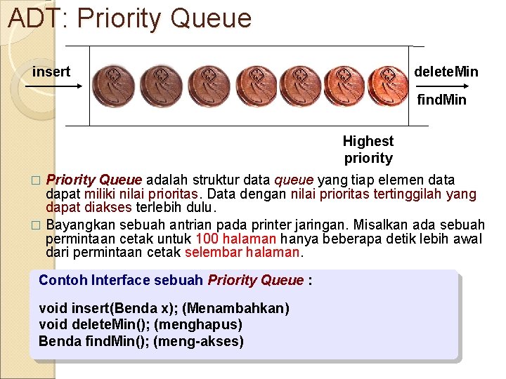 ADT: Priority Queue insert delete. Min find. Min Highest priority Priority Queue adalah struktur