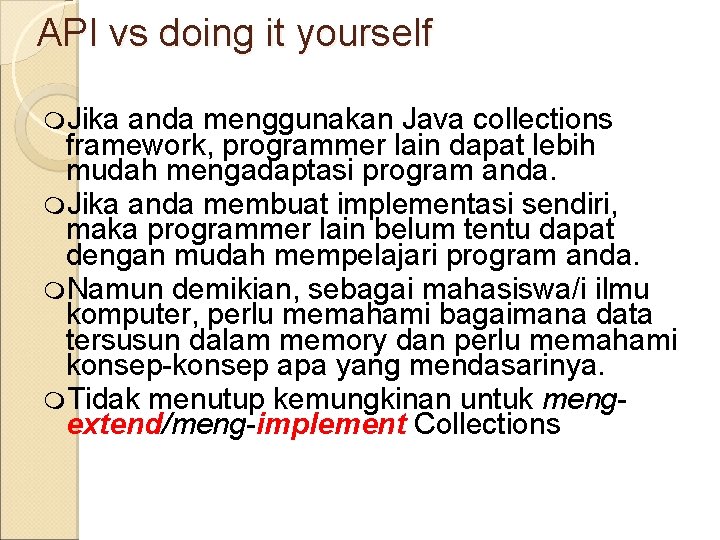 API vs doing it yourself Jika anda menggunakan Java collections framework, programmer lain dapat
