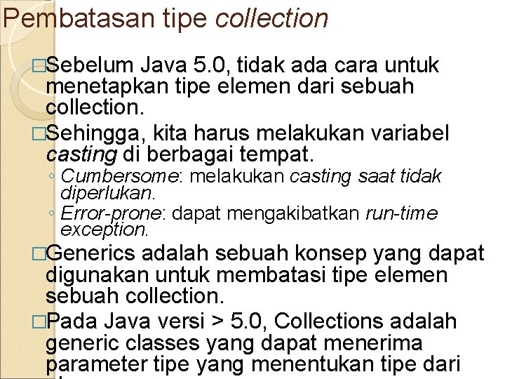 Pembatasan tipe collection �Sebelum Java 5. 0, tidak ada cara untuk menetapkan tipe elemen