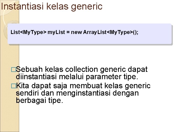 Instantiasi kelas generic List<My. Type> my. List = new Array. List<My. Type>(); �Sebuah kelas