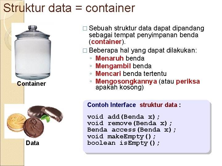 Struktur data = container � Sebuah Container struktur data dapat dipandang sebagai tempat penyimpanan