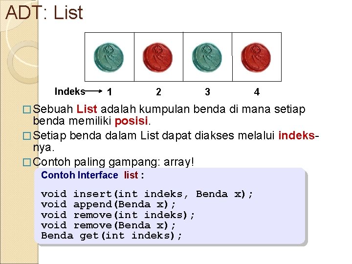 ADT: List Indeks 1 2 3 � Sebuah 4 List adalah kumpulan benda di