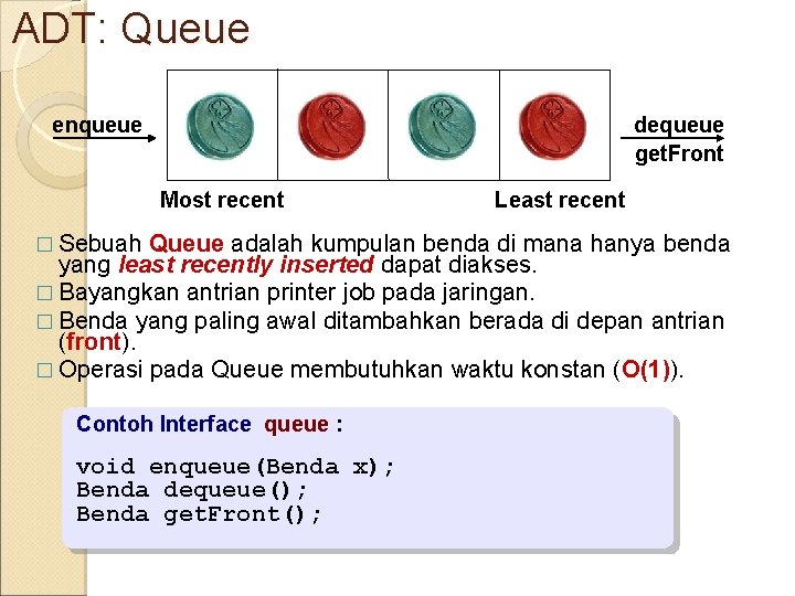 ADT: Queue enqueue dequeue get. Front Most recent � Sebuah Least recent Queue adalah