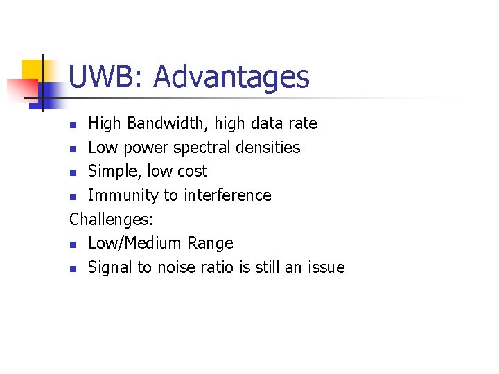 UWB: Advantages High Bandwidth, high data rate n Low power spectral densities n Simple,