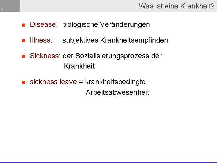 Was ist eine Krankheit? 2 n Disease: biologische Veränderungen n Illness: n Sickness: der