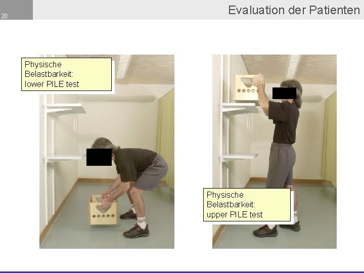 Evaluation der Patienten 20 Physische Belastbarkeit: lower PILE test Physische Belastbarkeit: upper PILE test