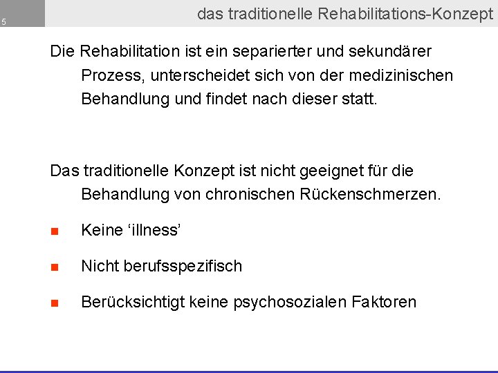 das traditionelle Rehabilitations-Konzept 5 Die Rehabilitation ist ein separierter und sekundärer Prozess, unterscheidet sich