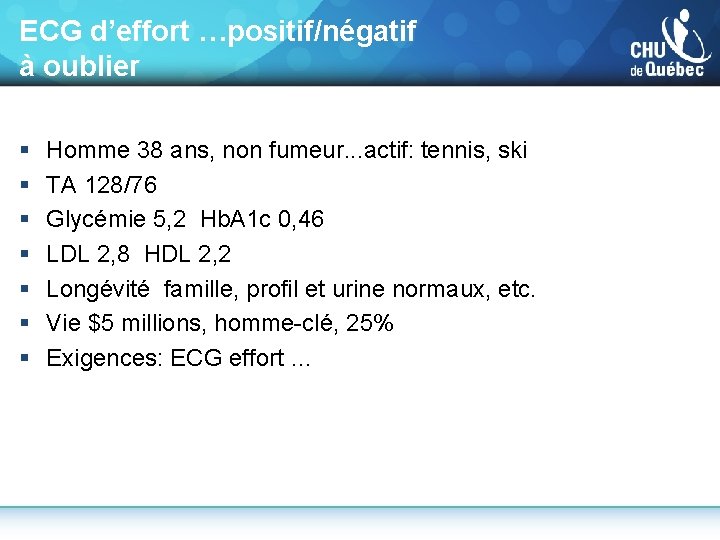 ECG d’effort …positif/négatif à oublier § § § § Homme 38 ans, non fumeur.