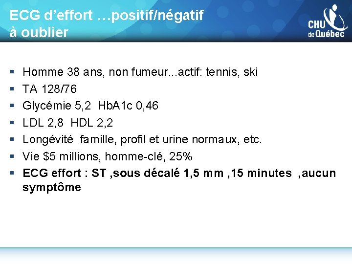 ECG d’effort …positif/négatif à oublier § § § § Homme 38 ans, non fumeur.