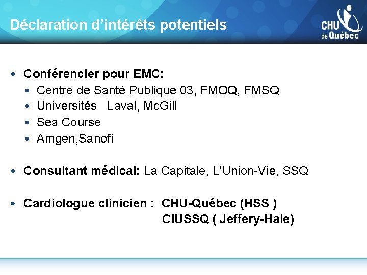 Déclaration d’intérêts potentiels • Conférencier pour EMC: • Centre de Santé Publique 03, FMOQ,