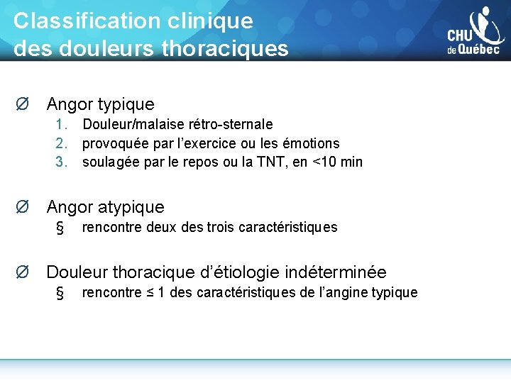 Classification clinique des douleurs thoraciques Ø Angor typique 1. 2. 3. Douleur/malaise rétro-sternale provoquée