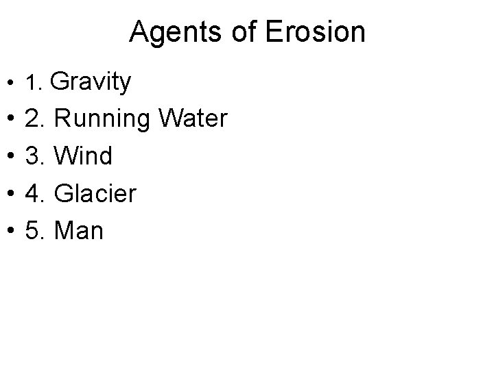 Agents of Erosion • 1. Gravity • • 2. Running Water 3. Wind 4.