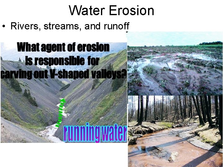 Water Erosion • Rivers, streams, and runoff 