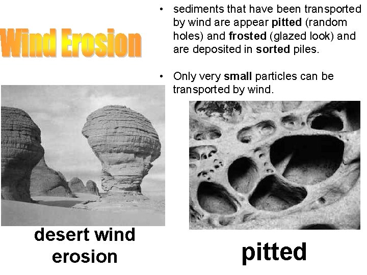  • sediments that have been transported by wind are appear pitted (random holes)