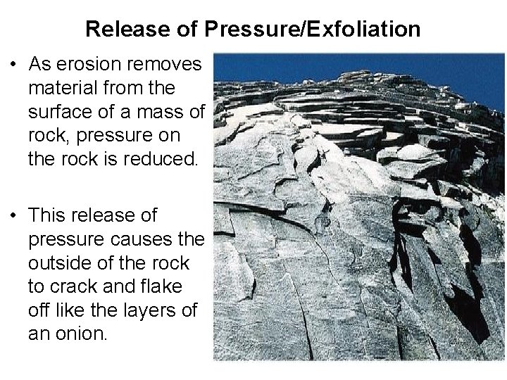Release of Pressure/Exfoliation • As erosion removes material from the surface of a mass