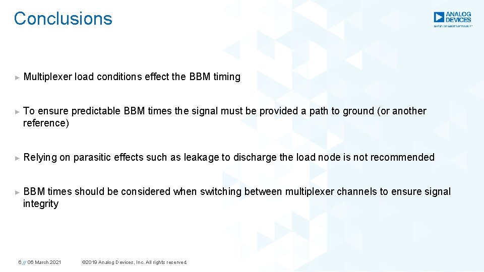 Conclusions ► Multiplexer load conditions effect the BBM timing ► To ensure predictable BBM
